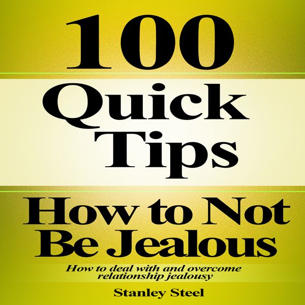 Cover Art for B00TQEVTQA, How to Not Be Jealous: Ways to Deal with, Overcome and Stop Relationship Jealousy (Stop Being Insecure and Jealous, Book 1) (Unabridged) by Unknown