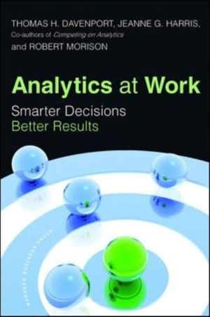 Cover Art for 9781422177693, Analytics at Work: Smarter Decisions, Better Results by Thomas H. Davenport, Jeanne G. Harris, Robert Morison
