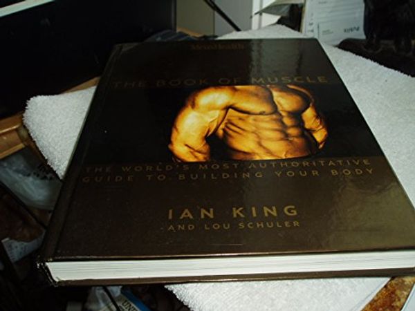 Cover Art for 9781579547684, Men's Health the Book of Muscle by Ian King
