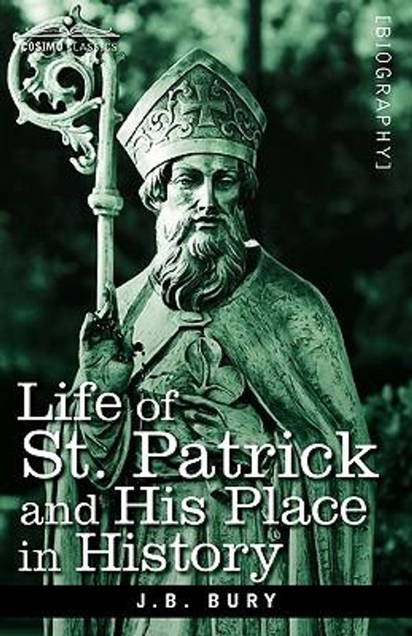 Cover Art for 9781605204024, Life of St. Patrick and His Place in History by J. B. Bury
