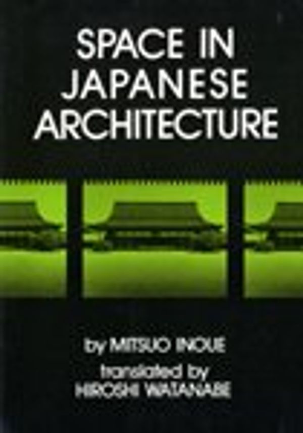 Cover Art for 9780834801936, Space in Japanese Architecture by Mitsuo Inoue