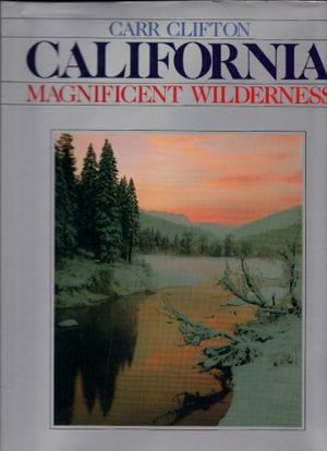 Cover Art for 9780942394351, California: Magnificent Wilderness by Carr Clifton