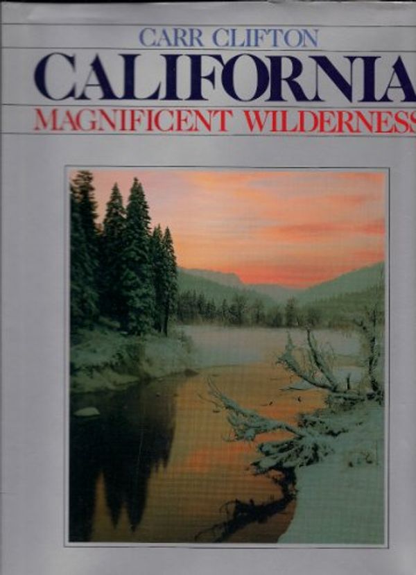 Cover Art for 9780942394351, California: Magnificent Wilderness by Carr Clifton