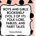 Cover Art for 9781523756209, Boys and Girls Bookshelf (Vol 2 of 17): Folk-Lore, Fables, And Fairy Tales by Various Authors