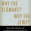 Cover Art for 9780522866711, Why the Germans? Why the Jews?: Envy, Race Hatred, and the Prehistory of the Holocaust by Götz Aly
