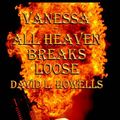 Cover Art for 9781931768405, Vanessa - All Heaven Breaks Loose by David L. Howells
