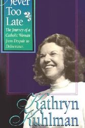 Cover Art for 9780882707204, Never Too Late by Kathryn Kuhlman