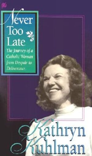 Cover Art for 9780882707204, Never Too Late by Kathryn Kuhlman