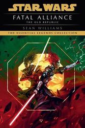 Cover Art for 9780593600597, Fatal Alliance: Star Wars Legends (The Old Republic) (Star Wars: The Old Republic - Legends) by Sean Williams
