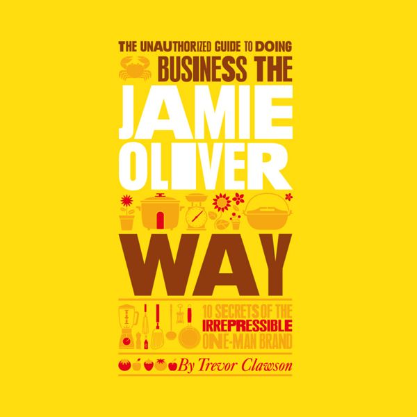 Cover Art for B004EVFEGQ, The Unauthorized Guide to Doing Business the Jamie Oliver Way (Unabridged) by Unknown