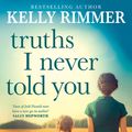 Cover Art for 9780733639210, Truths I Never Told You by Kelly Rimmer
