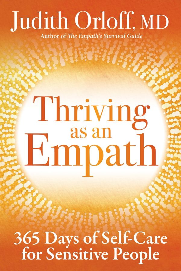 Cover Art for 9781683642916, Thriving as an Empath: A Daily Guide to Empower Sensitive People by Judith Orloff