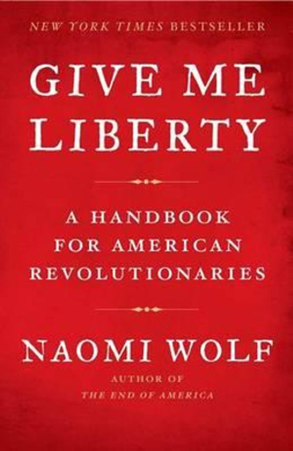 Cover Art for 9781416590569, Give Me Liberty by Naomi Wolf