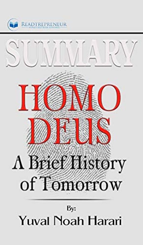 Cover Art for 9781690404804, Summary of Homo Deus: A Brief History of Tomorrow by Yuval Noah Harari by Readtrepreneur Publishing