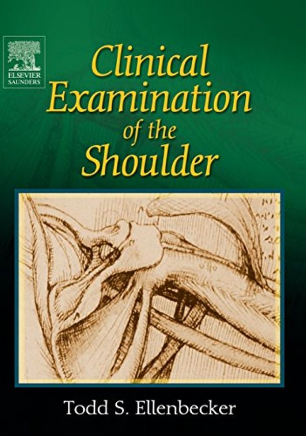 Cover Art for 9780721698076, Clinical Examination of the Shoulder by Todd S. Ellenbecker