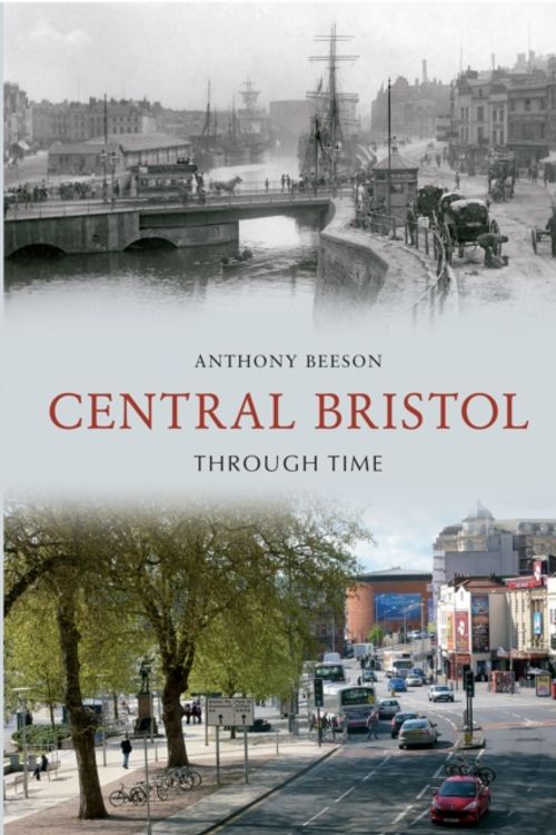 Cover Art for 9781445608259, Central Bristol Through Time by Anthony Beeson