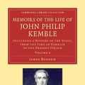 Cover Art for 9781108064934, Memoirs of the Life of John Philip Kemble, Esq.: Volume 2 by James Boaden