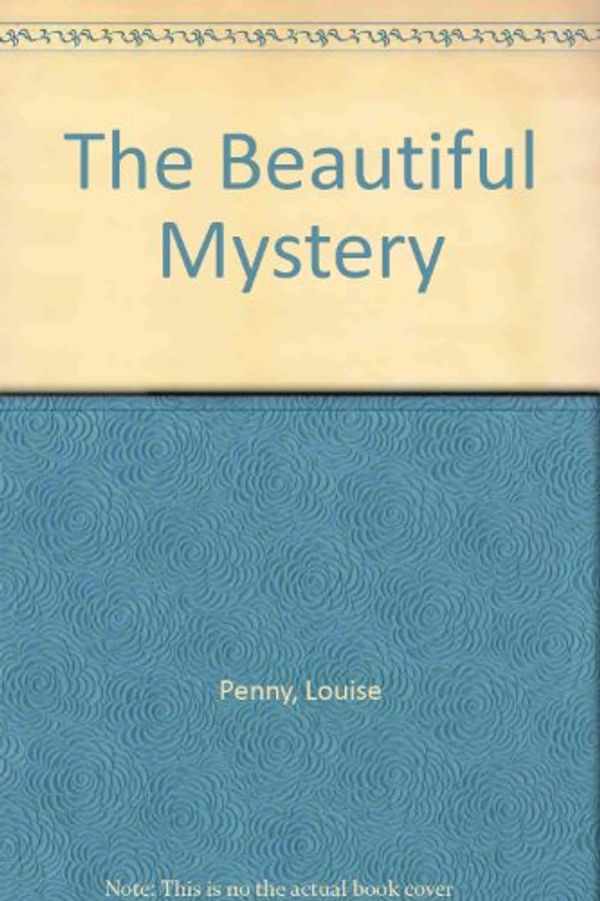 Cover Art for 9781471320361, The Beautiful Mystery by Louise Penny