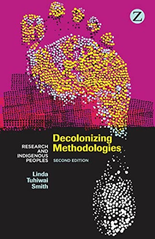 Cover Art for B09LQF392Q, Decolonizing Methodologies: Research and Indigenous Peoples by Linda Tuhiwai Smith