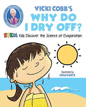 Cover Art for 9781631583476, Vicki Cobb's Why Do I Dry Off?: Stem Kids Discover the Science of Evaporation by Vicki Cobb