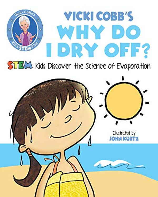 Cover Art for 9781631583476, Vicki Cobb's Why Do I Dry Off?: Stem Kids Discover the Science of Evaporation by Vicki Cobb