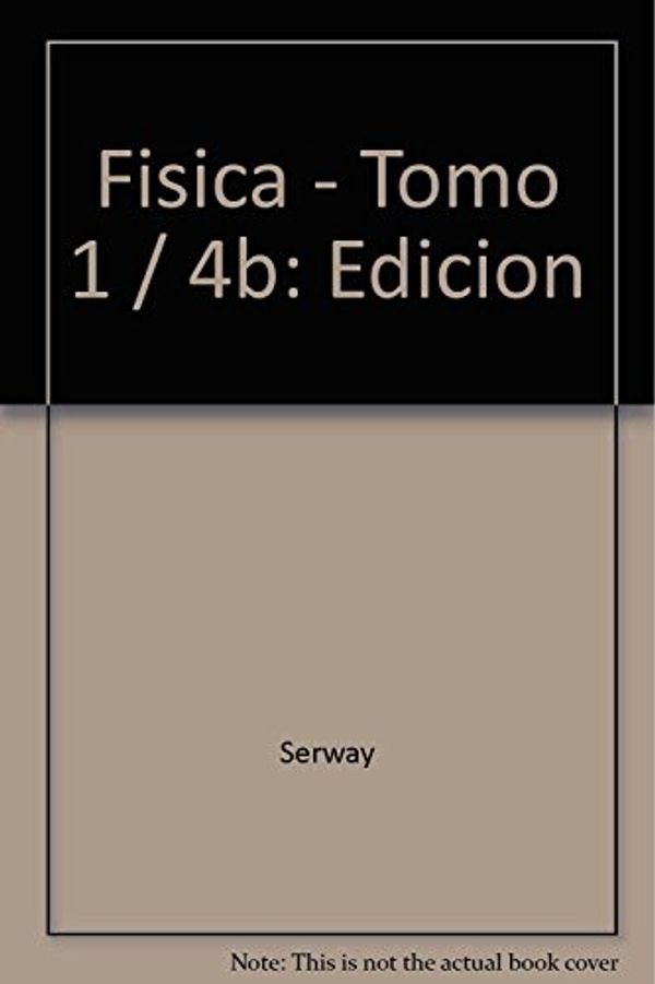 Cover Art for 9789701012963, Fisica - Tomo 1 / 4b: Edicion (Spanish Edition) by Serway; Serway, Raymond A.