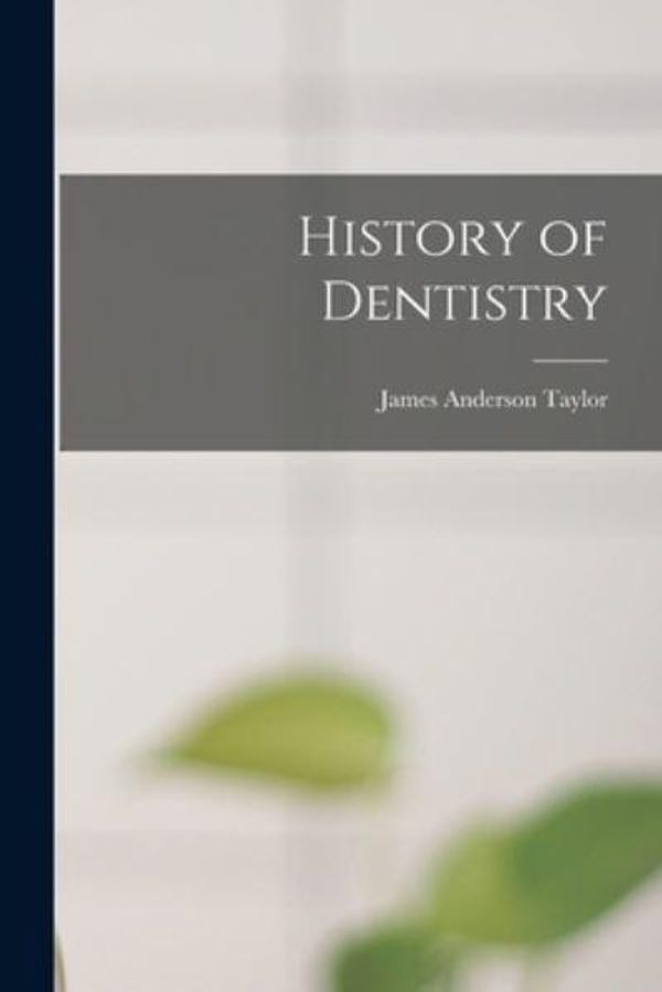 Cover Art for 9781015454743, History of Dentistry by James Anderson Taylor