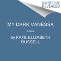 Cover Art for 9780062941510, My Dark Vanessa by Kate Elizabeth Russell