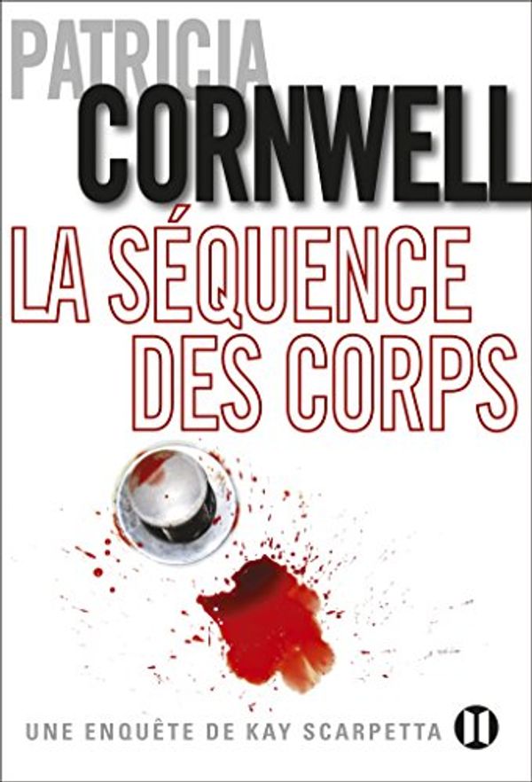 Cover Art for 9782848931708, La séquence des corps : Une enquête de Kay Scarpetta by Patricia Cornwell