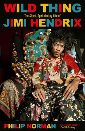 Cover Art for 9781474611503, Wild Thing: The short, spellbinding life of Jimi Hendrix by Philip Norman