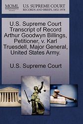 Cover Art for 9781270099024, U.S. Supreme Court Transcript of Record Arthur Goodwyn Billings, Petitioner, V. Karl Truesdell, Major General, United States Army. by U S Supreme Court