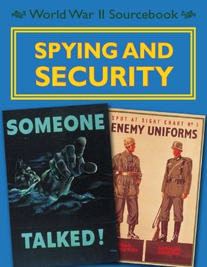 Cover Art for 9780750288859, World War II Sourcebook: Spying and Security by Charlie Samuels