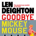 Cover Art for 9780007347735, Goodbye Mickey Mouse by Len Deighton