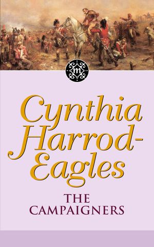 Cover Art for 9780751506518, The Campaigners: The Morland Dynasty, Book 14 by Cynthia Harrod-Eagles