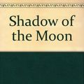 Cover Art for 9780553251562, Shadow of the Moon by M. M. Kaye