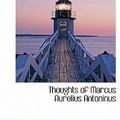 Cover Art for 9781241674168, Thoughts of Marcus Aurelius Antoninus by Marcus Aurelius Antoninus