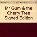Cover Art for 9780857570123, Mr Gum & the Cherry Tree Signed Edition by Andy Stanton