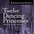 Cover Art for 9781453825228, Twelve Dancing Princesses Tales from Around the World by Heidi Anne Heiner