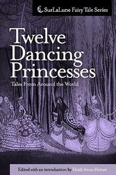 Cover Art for 9781453825228, Twelve Dancing Princesses Tales from Around the World by Heidi Anne Heiner