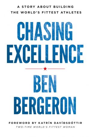 Cover Art for 9781619617278, Chasing Excellence: A Story About Building the World's Fittest Athletes by Ben Bergeron