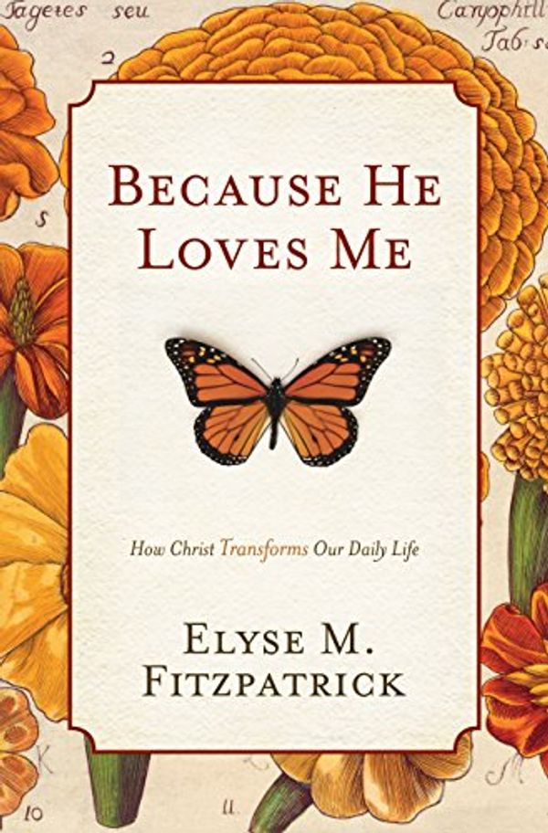 Cover Art for 9781581349054, Because He Loves Me by Elyse M. Fitzpatrick
