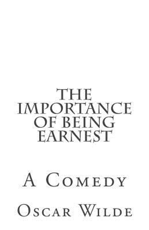 Cover Art for 9781508422891, The Importance of Being EarnestA Comedy by Oscar Wilde