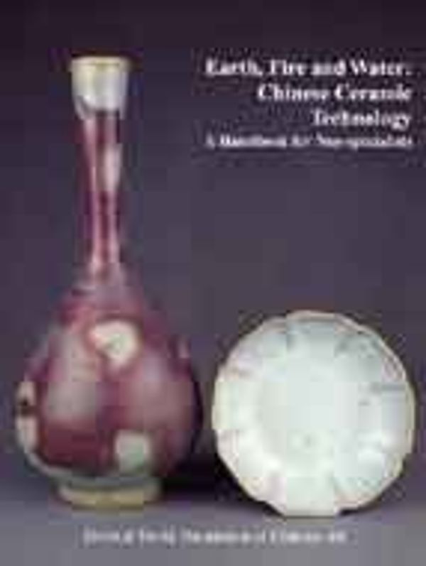 Cover Art for 9780728602656, Earth, Fire and Water: Chinese Ceramic Technology - A Handbook for Non-Specialists by Pierson, Stacey J.