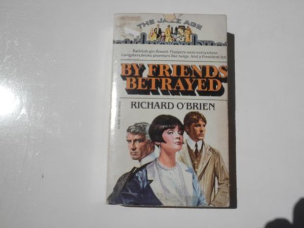 Cover Art for 9780440009061, By Friends Betrayed (Jazz Age) by Richard O'Brien