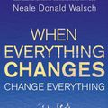 Cover Art for 9781848946996, When Everything Changes, Change Everything: In a time of turmoil, a pathway to peace by Neale Donald Walsch