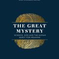 Cover Art for 9781473634329, The Great Mystery: Science, God and the Human Quest for Meaning by Alister McGrath