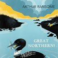 Cover Art for 9781448191055, Great Northern? by Arthur Ransome
