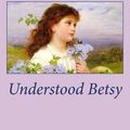 Cover Art for 9781492290636, Understood Betsy by Dorothy Canfield Fisher