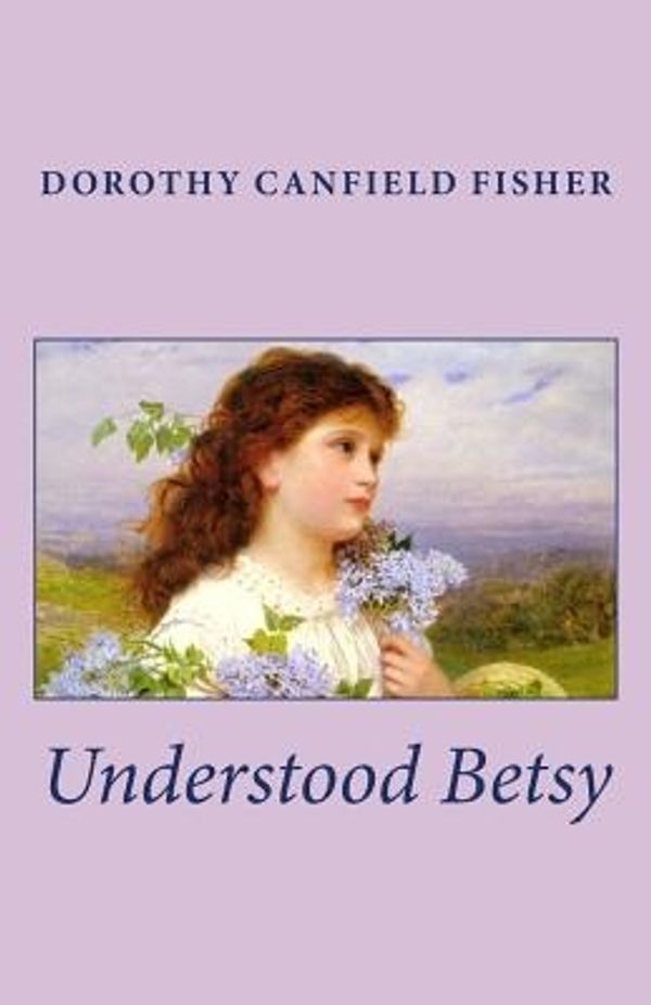 Cover Art for 9781492290636, Understood Betsy by Dorothy Canfield Fisher