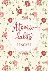 Cover Art for 9798712064205, Atomic Habits Tracker: A Notebook Helping You Record a Daily Motivational Atomic Habits Journal & Tracking for Habits Bringing You to Achieve Your Goal, Clear Habit Journal for Highly Efficiency You by Lara-Anne Shanley